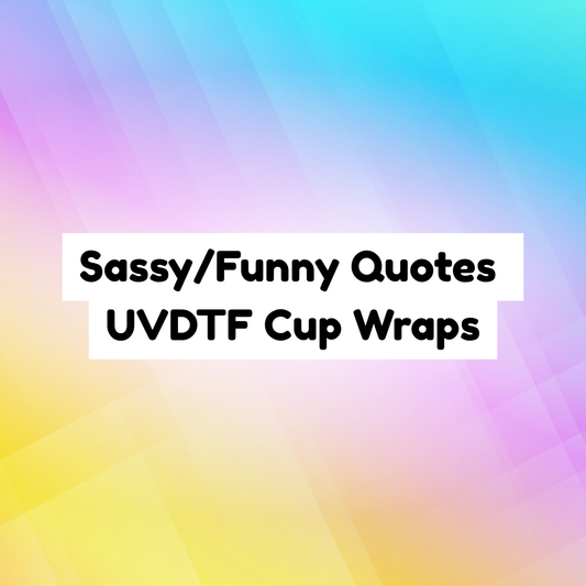 Sassy/Funny Quotes UVDTF Cup Wraps