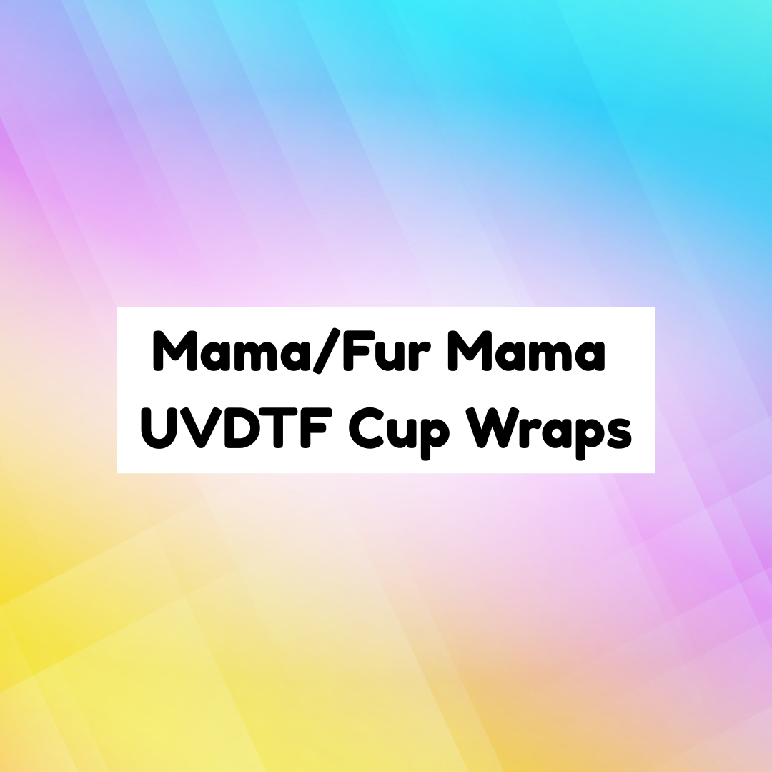 Mama/Fur Mama UVDTF Cup Wraps